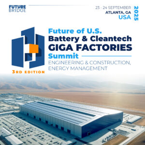 Future of US Battery & Cleantech Giga Factories Summit: Engineering & Construction, Energy Management Forum – 3rd edition